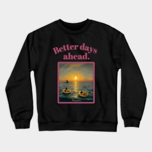 "Better days ahead." by Mackelroy Crewneck Sweatshirt